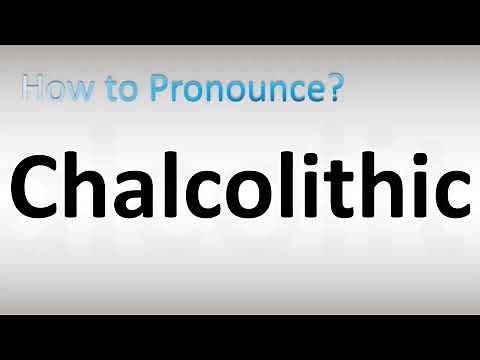 How to Pronounce Chalcolithic
