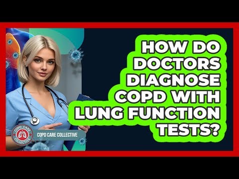 How Do Doctors Diagnose COPD With Lung Function Tests? - COPD Care Collective