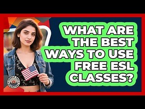 What Are The Best Ways To Use Free ESL Classes?