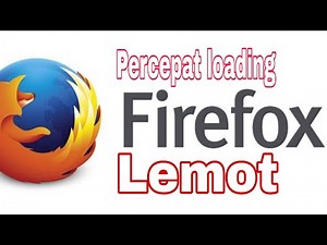 Mempercepat kinerja Firefox secepat yang diinginkan