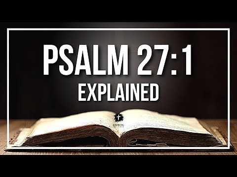 PSALM 27:1 Explained - What Does The Bible Verse PSALM 27:1 [KJV] REALLY Mean?
