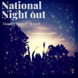 NATIONAL NIGHT OUT: National Night Out is an annual community-building campaign that promotes police-community partnerships and neighborhood camaraderie to make our neighborhoods safer, more caring places to live. National Night Out enhances the relationship between neighbors and law enforcement while bringing back a true sense of community. Furthermore, it provides a great opportunity to bring police and neighbors together under positive circumstances. This year, National Night Out is on August