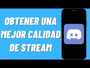 Cómo obtener una mejor calidad de Stream en Discord