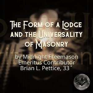 The Form of a Lodge and the Universality of Masonry by Midnight Freemason Emeritus Contributor Brian L. Pettice, 33˚ https://s.ripl.com/3ot0j9 #masonic #mason #masonry #freemason #freemasonry #freemasons #masons #freemasonshall #freemasonslodge #squareandcompass #mastermason | Masonic Radio Theatre | Facebook