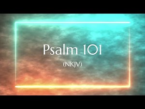 Psalm 101 (NKJV) | Scripture Video