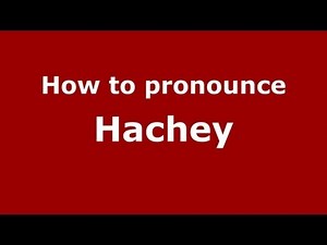 How to Pronounce Hachey - PronounceNames.com