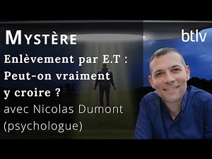ENLÈVEMENT PAR E.T : PEUT-ON VRAIMENT Y CROIRE ?