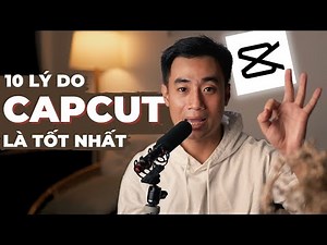 10 lý do CAPCUT là phần mềm edit tốt nhất