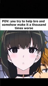 POV: you tried to help and made it worse #anime #meme #fail