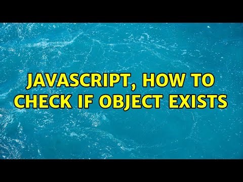 Javascript, how to check if object exists (3 Solutions!!)
