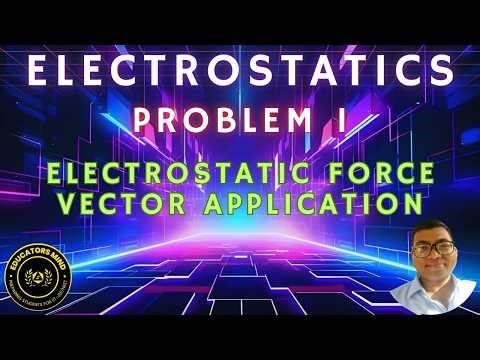 Problem 1 - Force Vector Application - Electrostatics Series