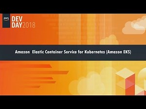 Amazon Elastic Container Service for Kubernetes (Amazon EKS)