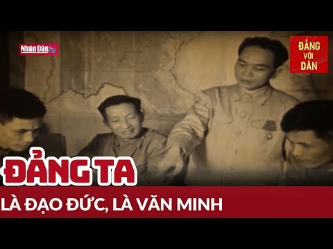 Đảng ta là đạo đức, là văn minh | Đảng với Dân