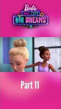 Barbie: Big City, Big Dreams Pt. 11 | Barbie Movie Short