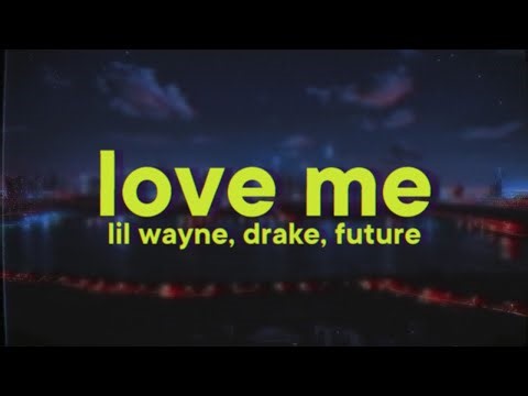 Lil Wayne - Love Me (feat. Drake & Future)