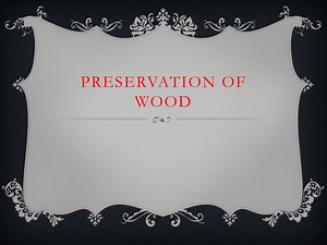 Preservation of Wood - SlideServe