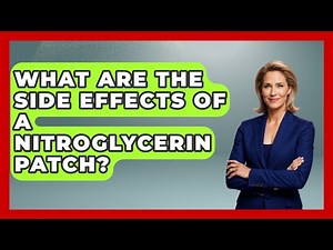 What Are The Side Effects Of A Nitroglycerin Patch? - First Response Medicine