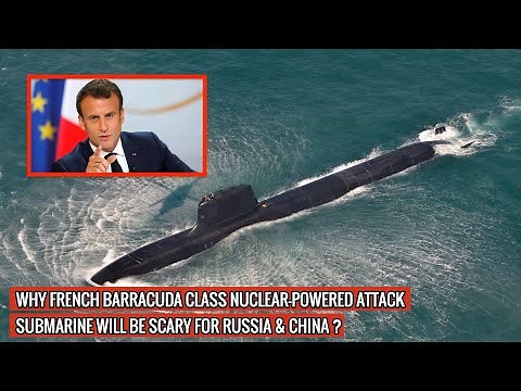 FRENCH BARRACUDA CLASS NUCLEAR-POWERED ATTACK SUBMARINE IS ONE OF THE MOST LETHAL IN THE WORLD !
