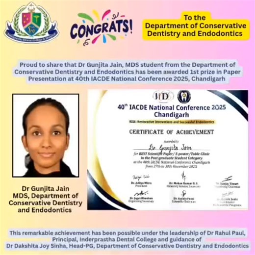 Inderprastha Dental College on Instagram: "🌟 Proud Moment for IPDC! 🌟 We are thrilled to announce that Dr. Gunjita Jain, PG student, Department of Conservative Dentistry and Endodontics, has secured the First Prize in Best Paper Presentation at the IACDE (Indian Association of Conservative Dentistry and Endodontics) Conference 2025, held in Chandigarh. 🏆📄✨ Dr. Gunjita’s exceptional research work, dedication, and academic excellence have brought great pride to Inderprastha Dental College & Ho