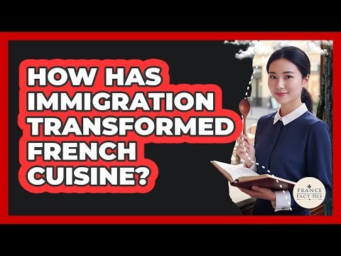 How Has Immigration Transformed French Cuisine? - France Fact File