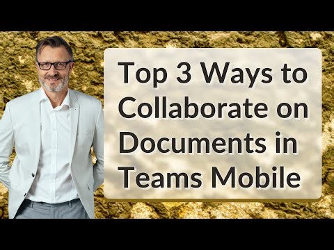 Top 3 Ways to Collaborate on Documents in Teams Mobile
