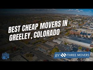 Best Cheap Movers in Greeley, CO | Affordable & Reliable Moving Companies Near Me