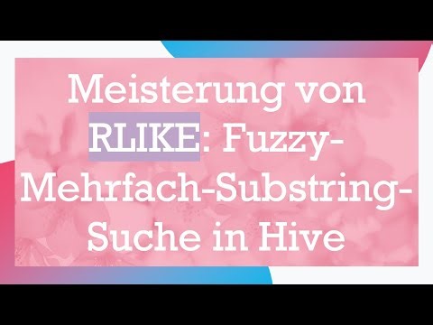 Meisterung von RLIKE: Fuzzy-Mehrfach-Substring-Suche in Hive
