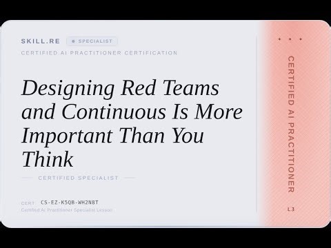 Certified AI Practitioner: Designing Red Teams and Continuous Is More Important Than You Think