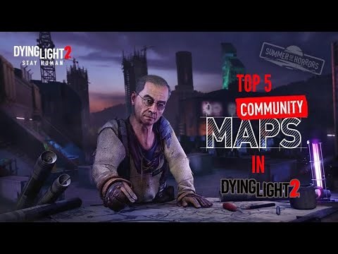 Top 5 Best Community Maps In Dying Light 2