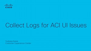 Collect Logs for ACI UI Issues - Cisco Video Portal