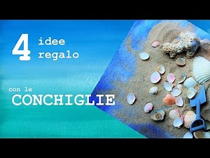 Lavoretti con le CONCHIGLIE: 4 IDEE REGALO fai da te creative e originali