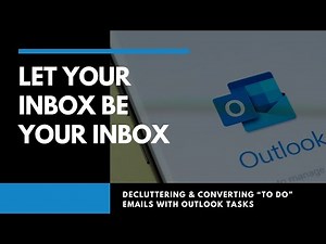 Let Your Inbox Be Your Inbox | Decluttering & Converting “To Do” Emails with Outlook Tasks