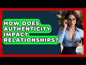 How Does Authenticity Impact Relationships? - The Personal Growth Path