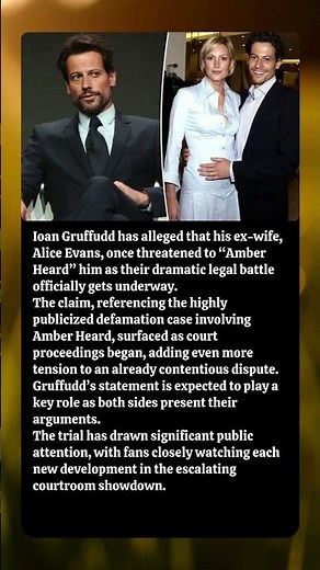 Ioan Gruffudd Claims Ex-Wife Alice Evans Threatened to ‘Amber Heard’ Him as Trial Begins