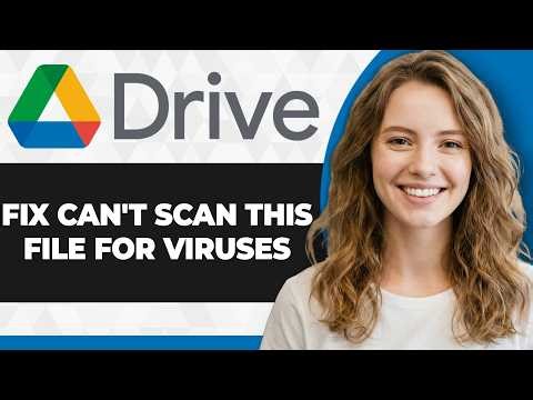How to Fix Google Drive Can't Scan This File for Viruses (2026 Guide)