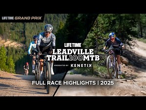 2025 Life Time Leadville 100 MTB presented by Kenetik Race Highlights