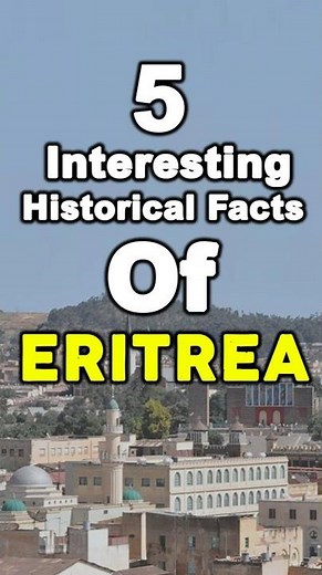 5 Interesting Historical Facts of Eritrea | #InThePastAndThePresent