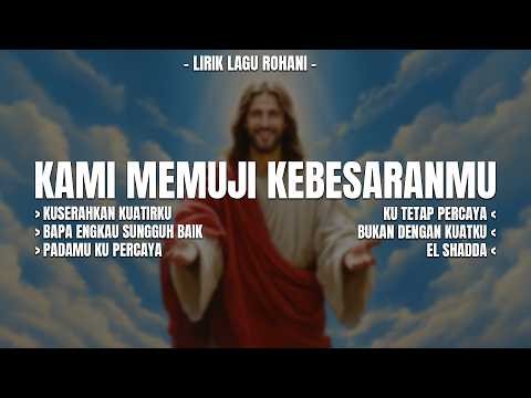 KAMI MEMUJI KEBESARANMU | LIRIK LAGU ROHANI (MIX) LAGU ROHANI TERBARU 2026 SAAT TEDUH