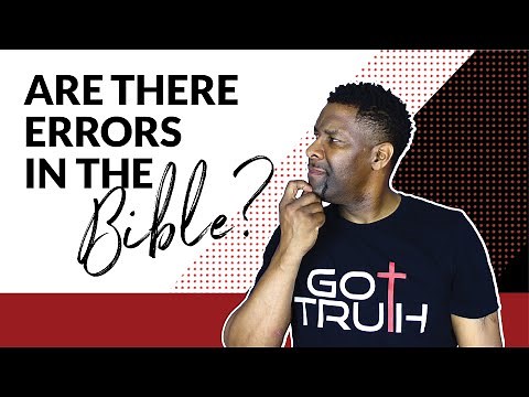 Are There Errors in the Bible and if so, How do We Explain Them?