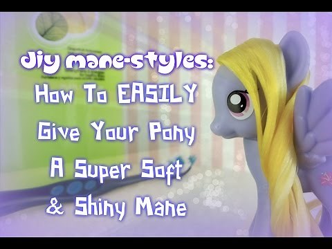 Mlp DIY Mane-Styles: How To Easily Give Your Pony A Super Soft & Shiny Mane