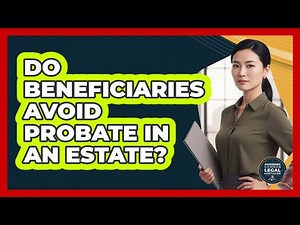 Do Beneficiaries Avoid Probate In An Estate?