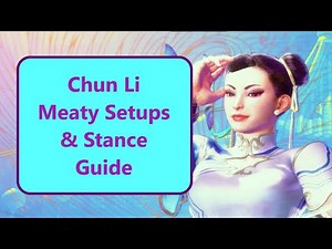 Become a Chun Li God With This Meaty Setups and Stance Guide