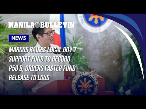 Marcos raises local gov't support fund to record P58 B, orders faster fund release to LGUs