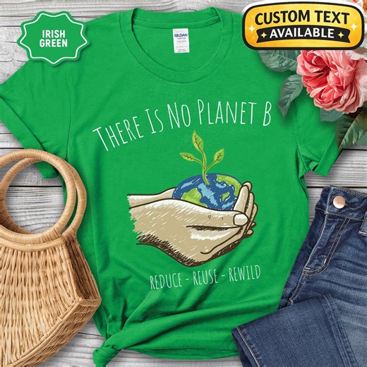 There is No Planet B Shirt, Custom Eco Shirt, Personalized Earth Day Tee, Reduce Reuse Rewild Shirt, Sustainable Gift - Etsy