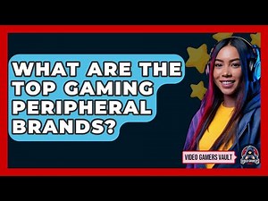 What Are The Top Gaming Peripheral Brands? - Video Gamers Vault