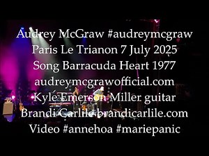Audrey McGraw Paris Le Trianon 7 July 2025 No.5 Song Barracuda Heart 1977 #audreymcgraw