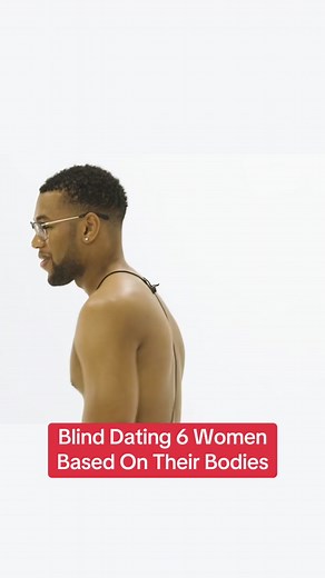 Blind Dating 6 Women Based On Their Bodies