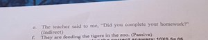 e. The teacher said to me, "Did you complete your homework?" (I... | Filo
