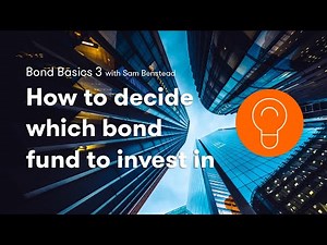 Bond Basics: how to decide which bond fund to invest in