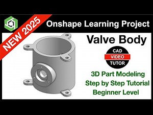 Onshape Project 2025 - VALVE BODY | Step by Step Instructions Updated 2025